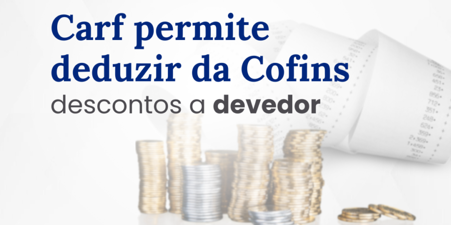 Carf permite deduzir da Cofins descontos a devedor